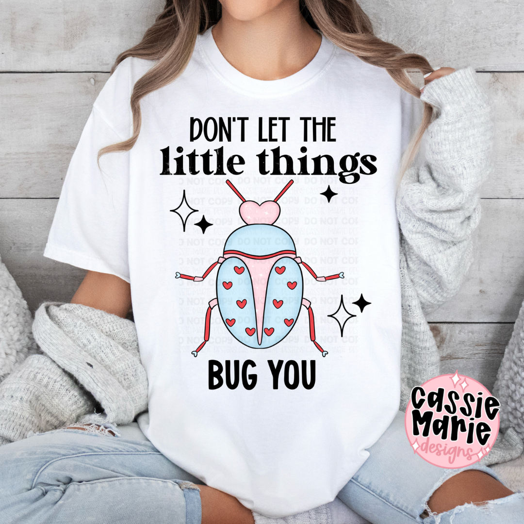 Don’t Let The Little Things Bug You PNG