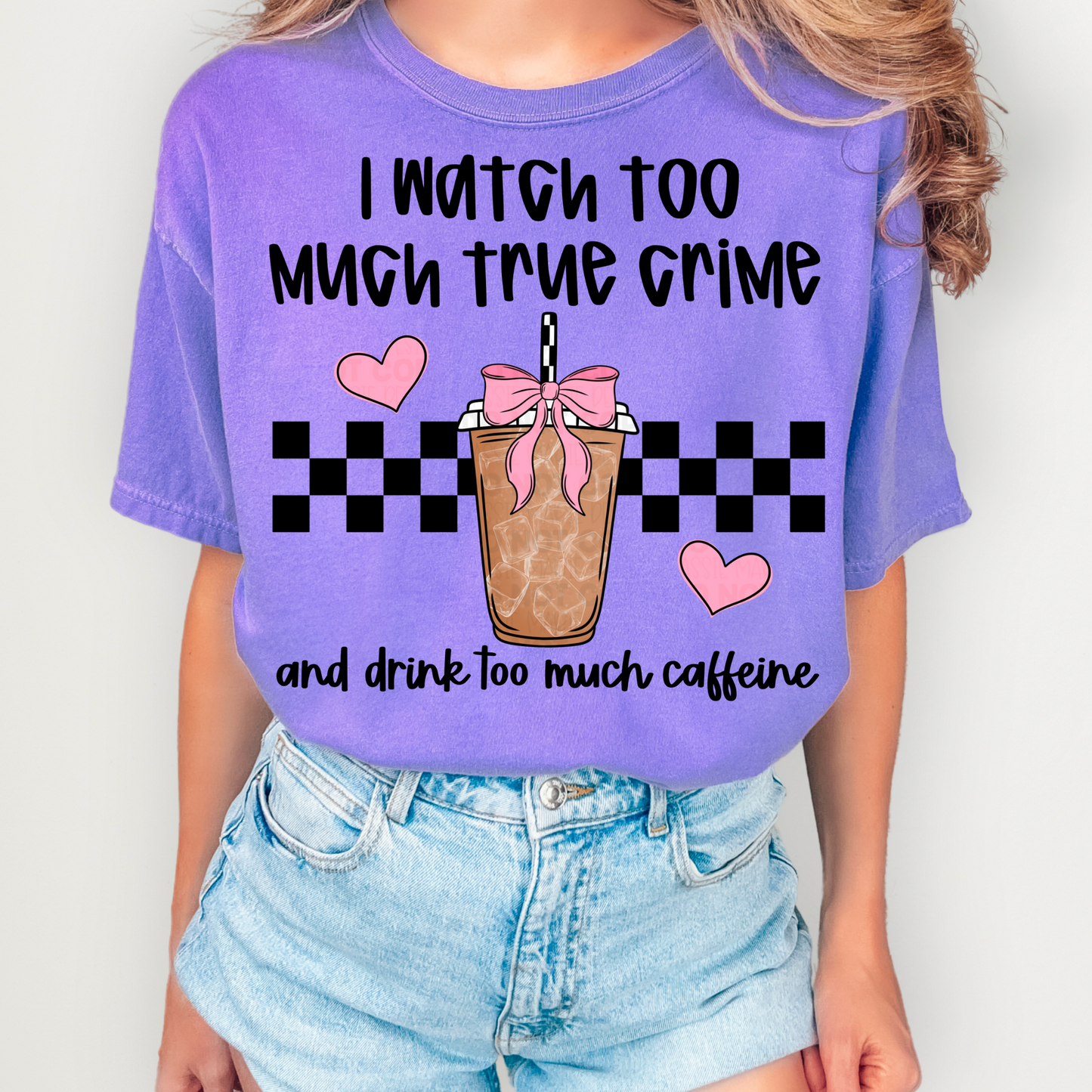 I Watch Too Much True Crime and Drink Too Much Caffeine PNG
