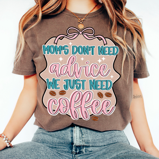 Moms Don’t Need Advice We Just Need Coffee PNG