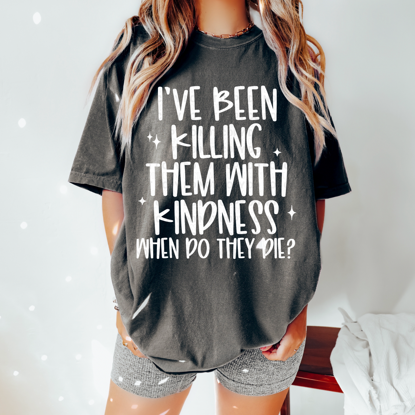 I’ve Been Killing Them With Kindness PNGs