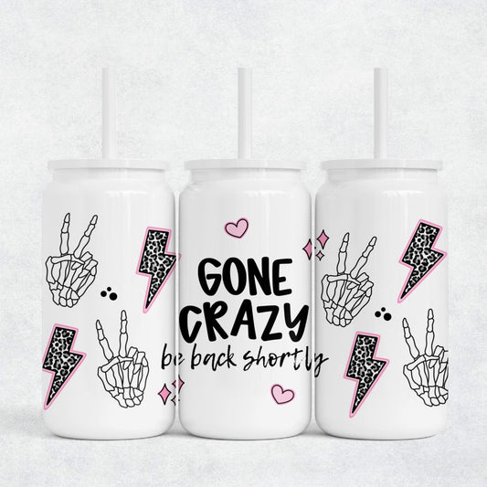 Gone Crazy Be Back Shortly 16oz Wrap PNG