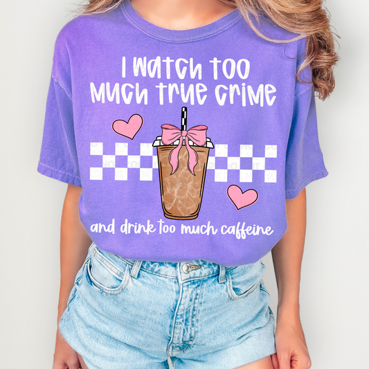 I Watch Too Much True Crime and Drink Too Much Caffeine PNG
